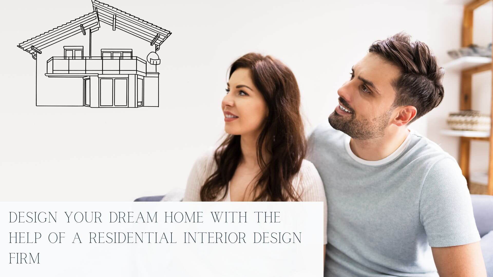 Design Your Dream Home with the Help of a Residential Interior Design Firm